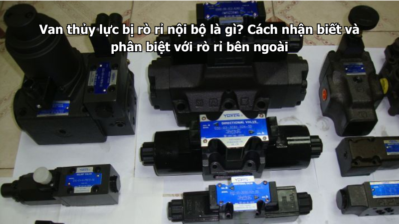 Van thủy lực bị rò rỉ nội bộ là gì? Cách nhận biết và phân biệt với rò rỉ bên ngoài